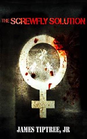 The Screwfly Solution by Raccoona Sheldon, James Tiptree Jr.