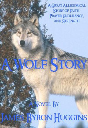 A Wolf Story by James Byron Huggins