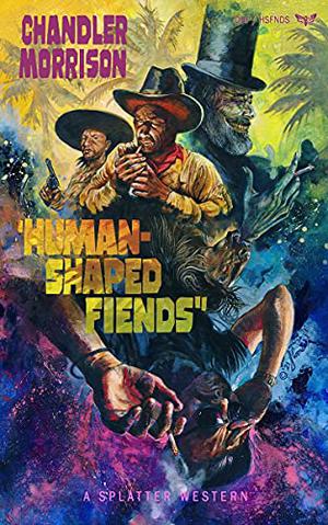 Human-Shaped Fiends (Splatter Western #11)