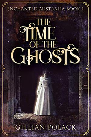 The Time of the Ghosts by Gillian Polack