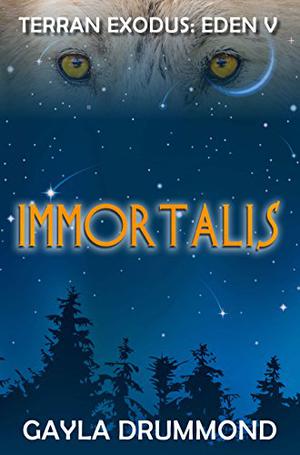 Immortalis  (TERRAN EXODUS: EDEN V) by Gayla Drummond