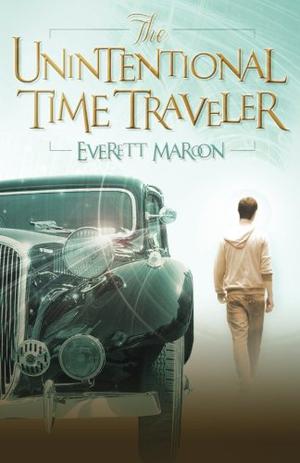 The Unintentional Time Traveler by Everett Maroon