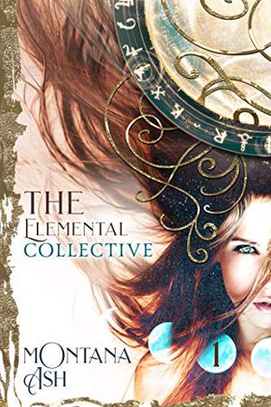 The Elemental Collective, Volume 1 by Montana Ash