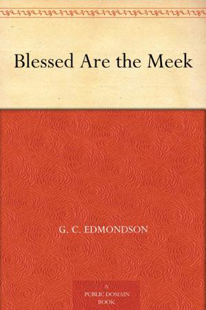 Blessed Are the Meek by G.C. Edmondson