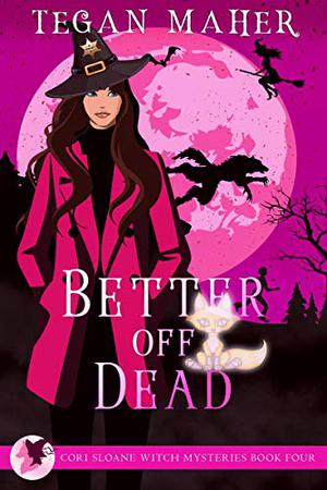 Better Off Dead (Cori Sloane Witchy Werewolf #4)