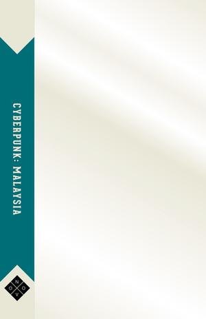 Cyberpunk: Malaysia by Zen Cho, Angeline Woon, Anna Tan, Sharmilla Ganesan, Terence Toh, Rafil Elyas, Ted Mahsun, William Tham Wai Liang, Kris Williamson, Adiwijaya Iskandar, Ai-May Chin, Tina Isaacs, Tariq Kamal, Zedeck Siew, Sek Han Foo