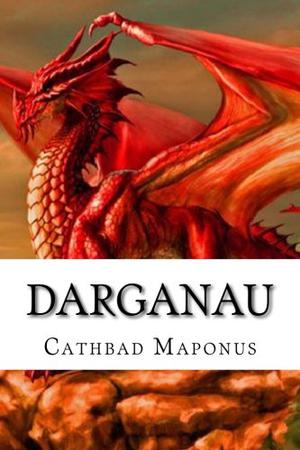 Darganau: Autobiography of a Dragon by Cathbad Maponus