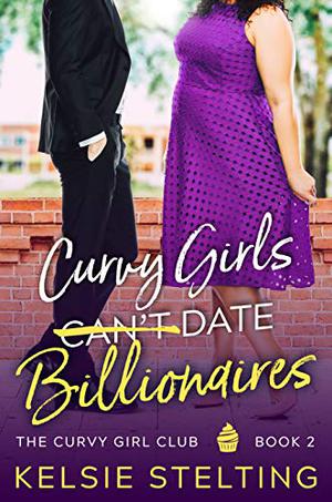 Curvy Girls Can't Date Billionaires (The Curvy Girls Club #2)