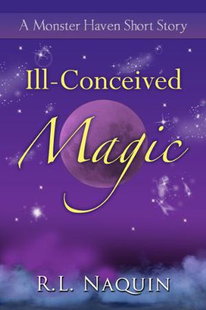 Ill-Conceived Magic by R.L. Naquin