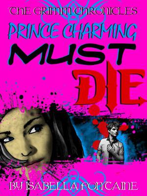 Prince Charming Must Die! (The Grimm Chronicles #1)