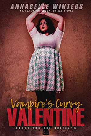 Vampire's Curvy Valentine (Curvy for the Holidays #4)