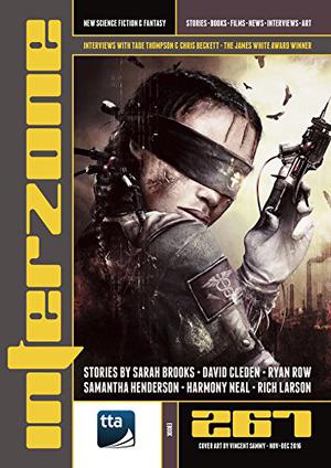 Interzone 267, November-December 2016  (Interzone, #267) by Andy Cox, Harmony Neal, Samantha Henderson, Ryan Row, Sarah Brooks, Chris Beckett, Martin McGrath McGrath, Rich Larson