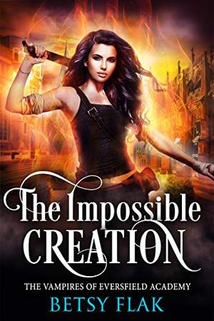 The Impossible Creation: The Clan-Vampire Clash, A Prequel by Betsy Flak