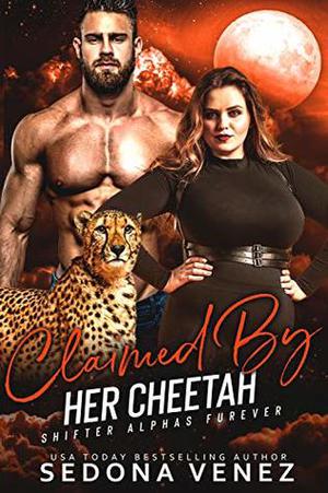 Claimed by Her Cheetah: A BBW Cheetah Shifter Romance  (Shifter Alphas Furever Book 6) by Sedona Venez