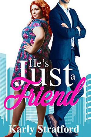 He's Just a Friend: A Second Chance Summer Romance  (Summer Romances Book 1) by Karly Stratford