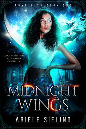 Midnight Wings: A Science Fiction Retelling of Cinderella. (Rove City #1)