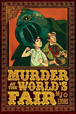 Murder at the World's Fair  (Clockwork Quigley Chronicles, #1) by M.J. Lyons
