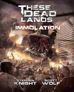 These Dead Lands: Immolation by Stephen Knight, Scott Wolf