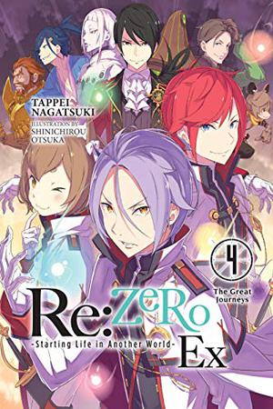 Re:ZERO -Starting Life in Another World- Ex, Vol. 4: The Great Journeys by Tappei Nagatsuki