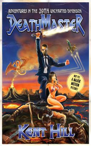 Deathmaster: Adventures in the Uncharted 39th Dimension by Kent Hill