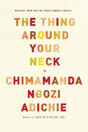 The Thing Around Your Neck by Chimamanda Ngozi Adichie, Adjoa Andoh