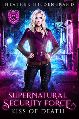 Kiss of Death (Supernatural Security Force #1)