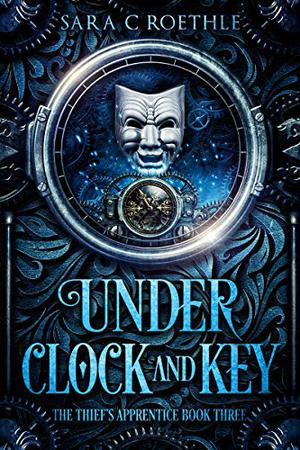 Under Clock and Key by Sara C. Roethle