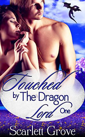 Touched by the Dragon Lord, Part 1 by Scarlett Grove