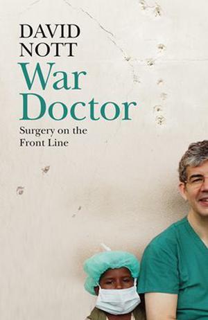 War Doctor: Surgery on the Front Line by David Nott