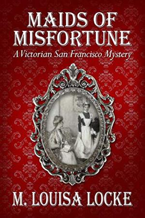 Maids of Misfortune (A Victorian San Francisco Mystery #1)