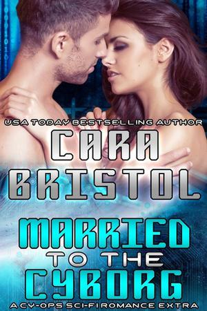 Married to the Cyborg by Cara Bristol
