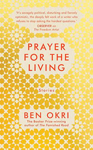 A Prayer for the Living by Ben Okri