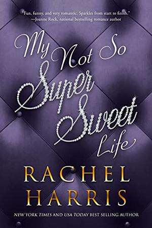 My Not So Super Sweet Life: A Hollywood High School Romance by Rachel Harris