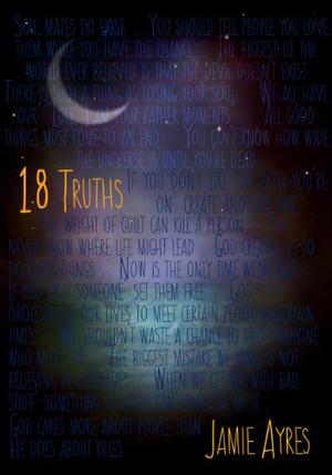 18 Truths by Jamie Ayres