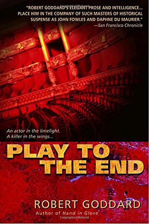 Play to the End by Robert Goddard