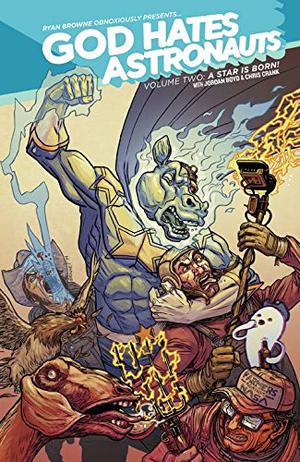 God Hates Astronauts, Vol. 2: A Star Is Born by Ryan Browne