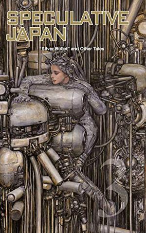 Speculative Japan 3: Silver Bullet and Other Tales of Japanese Science Fiction and Fantasy by Ken Asamatsu, Yukito Ayatsuji, Sayuri Ueda, Issui Ogawa, Riku Onda, Nanami Kamon, Hiroe Suga, Fumio Takano, Toya Tachihara, Masaya Fujita, Yuri Matsuzaki, Hiroko Minagawa, Natsuko Mori, Masaki Yamada, Marc Schultz