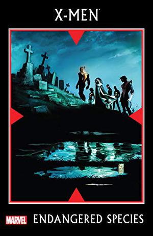 X-Men: Endangered Species by Mike Carey, Christopher Yost, Christos Gage
