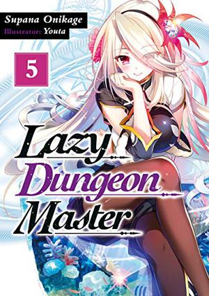 Lazy Dungeon Master: Volume 5 (Lazy Dungeon Master Light Novel #5)
