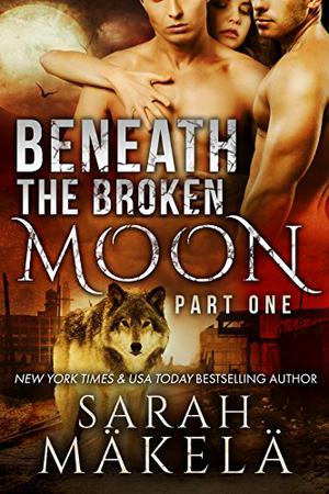 Beneath the Broken Moon: Part One (Broken #1)