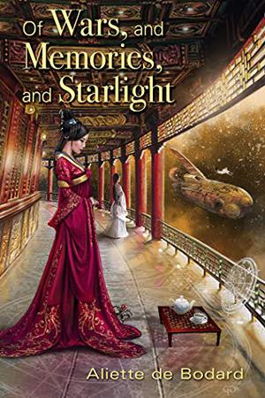 Of Wars, and Memories, and Starlight by Aliette de Bodard