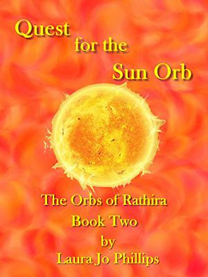 Quest for the Sun Orb by Laura Jo Phillips
