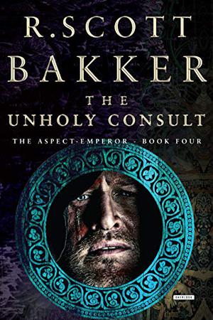 The Unholy Consult by R. Scott Bakker