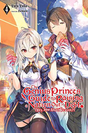 The Genius Prince's Guide to Raising a Nation Out of Debt  (Hey, How About Treason?), Vol. 4 (天才王子の赤字国家再生術~そうだ、売国しよう~ #4)