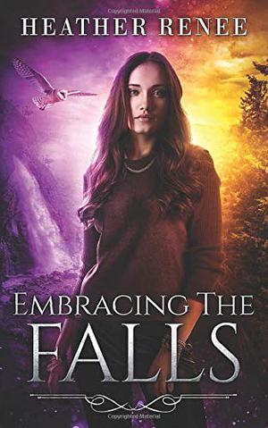 Embracing The Falls by Heather Renee