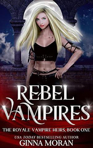 Rebel Vampires by Ginna Moran