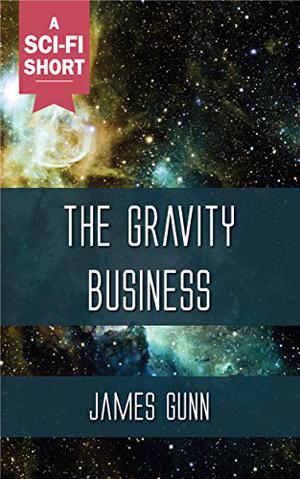 The Gravity Business by James E. Gunn