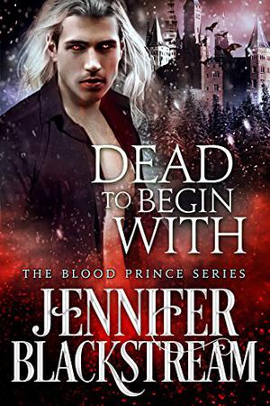 Dead to Begin With (Blood Prince #7)