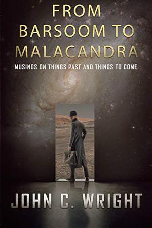 From Barsoom to Malacandra: Musings on Things Past and Things to Come by John C. Wright