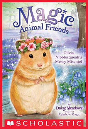 Olivia Nibblesqueak's Messy Mischief (Magic Animal Friends #9)
